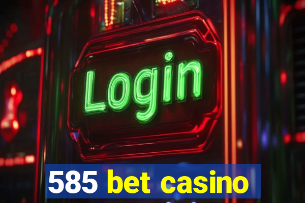 585 bet casino